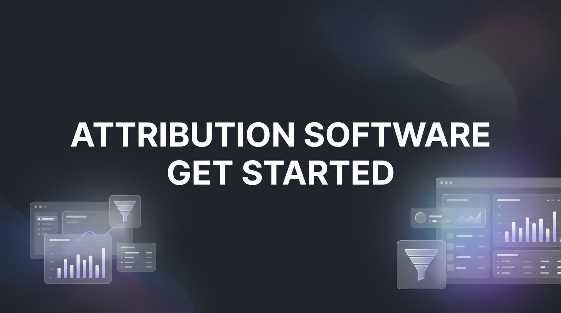 How to Get Started with Attribution Software: A Step-by-Step Setup Guide