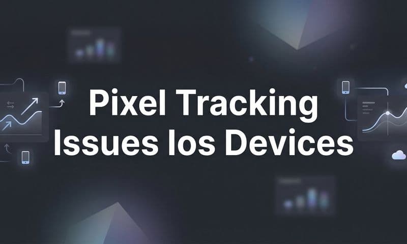 How to Fix Pixel Tracking Issues on iOS Devices: A Step-by-Step Guide for Marketers