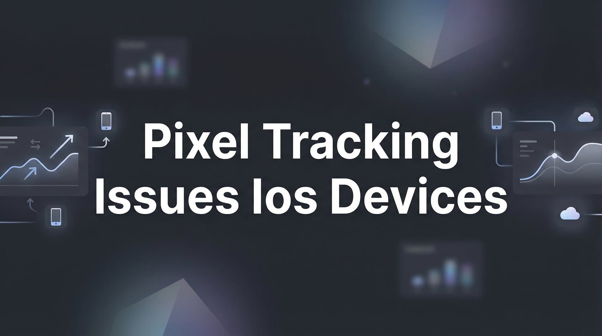 How to Fix Pixel Tracking Issues on iOS Devices: A Step-by-Step Guide for Marketers