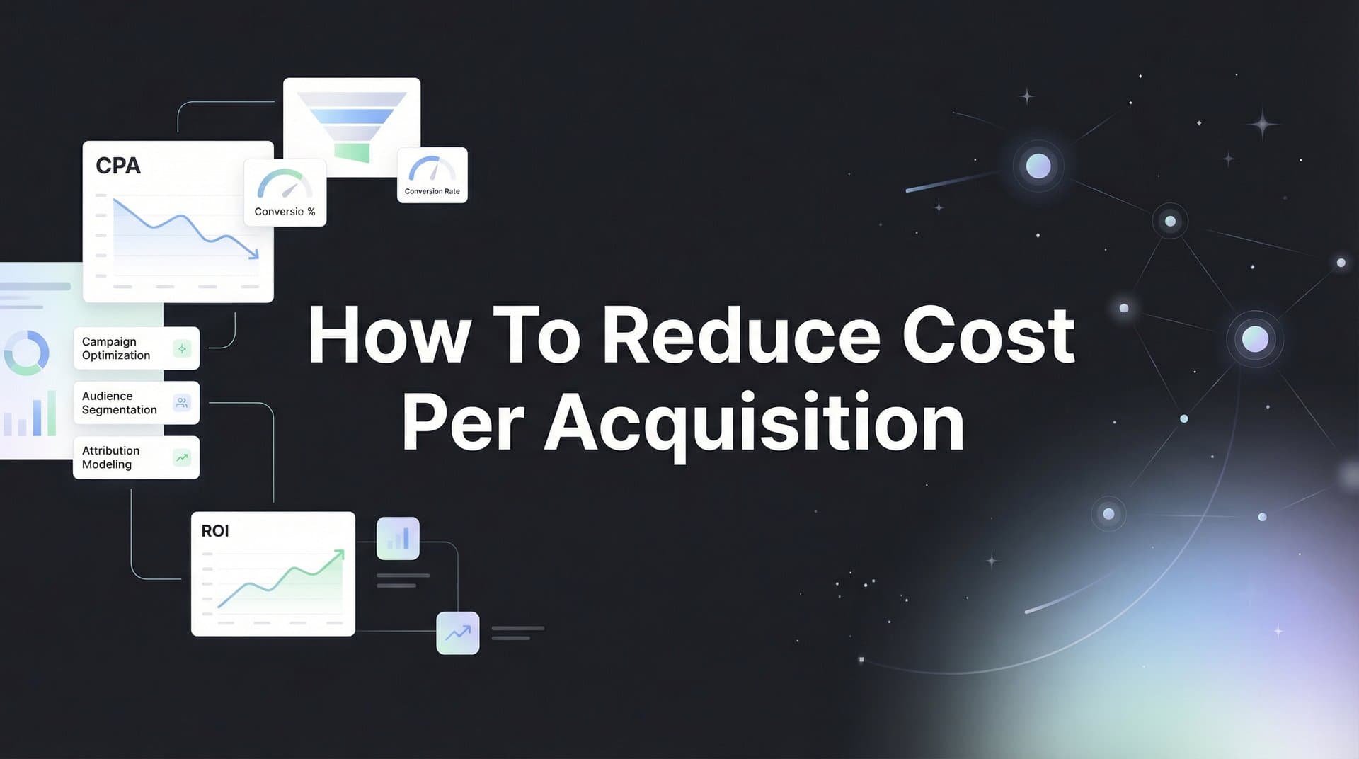 How to Reduce Cost Per Acquisition: 6 Proven Steps to Lower Your CPA