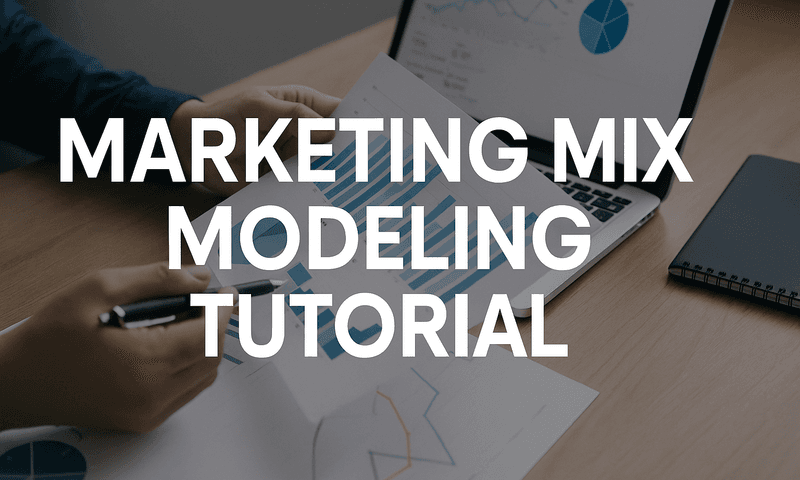 Marketing Mix Modeling Tutorial: How To Build Statistical Models That Reveal True Channel Impact