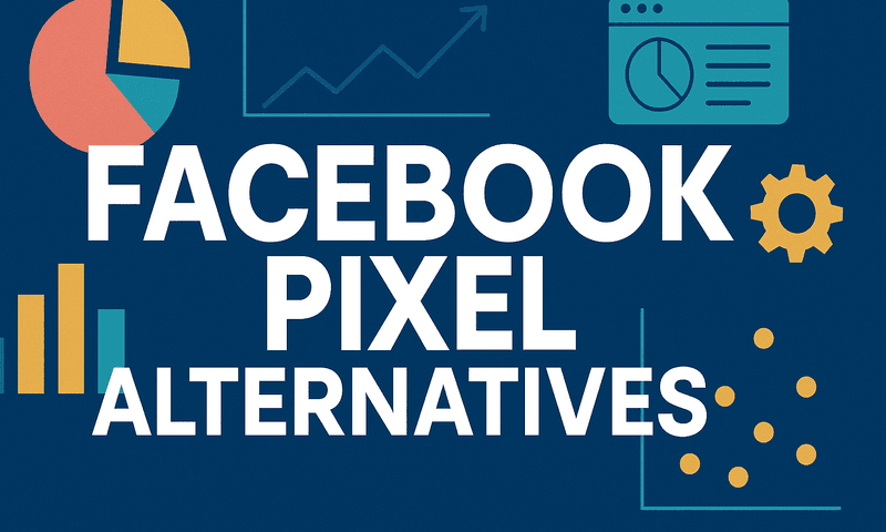 Top 7 Facebook Pixel Alternatives To Recover Lost Conversion Data