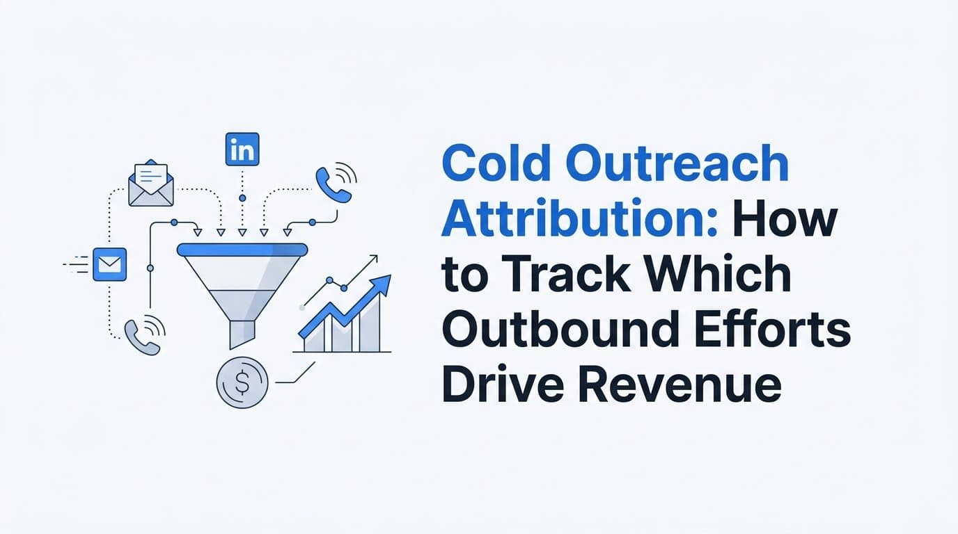 Cold Outreach Attribution: How to Track Which Outbound Efforts Drive Revenue