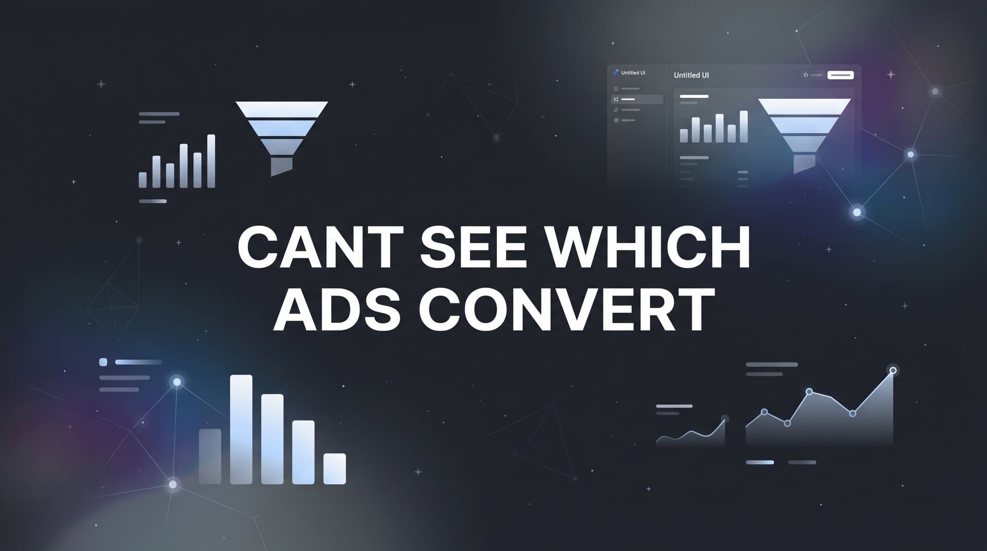 Can't See Which Ads Convert? Here's Why It Happens and How to Fix It