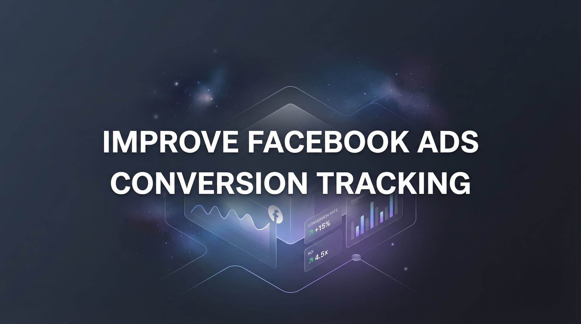 How to Improve Facebook Ads Conversion Tracking: A Step-by-Step Guide for Accurate Attribution