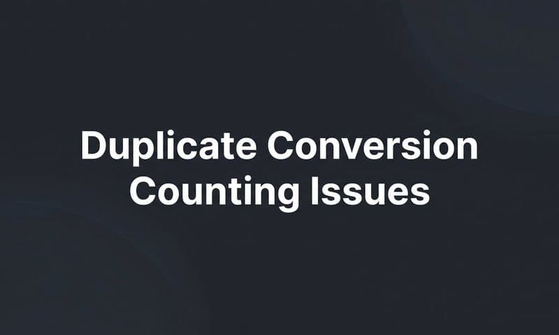 How to Fix Duplicate Conversion Counting Issues: A Step-by-Step Guide