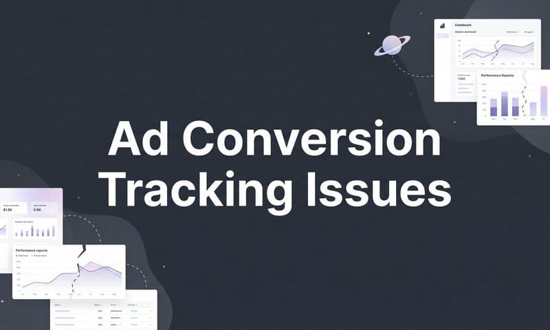 Ad Conversion Tracking Issues: Why Your Data Is Wrong and How to Fix It