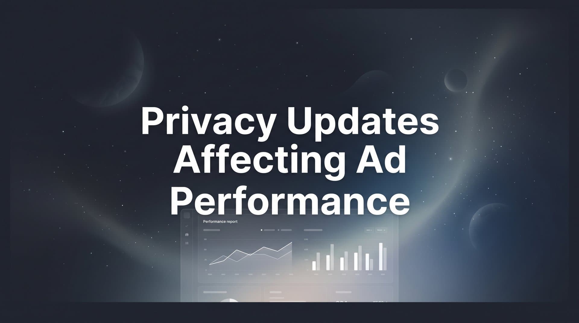 Privacy Updates Affecting Ad Performance: What B2B SaaS Marketers Need to Know