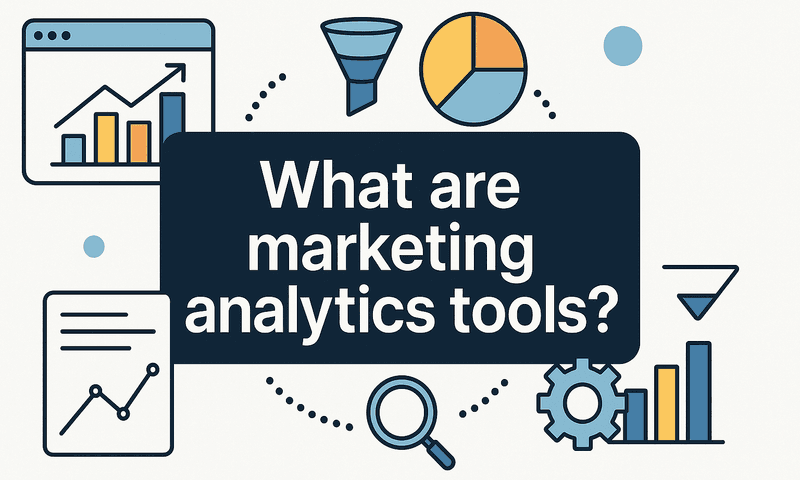 Understanding What Are Marketing Analytics Tools: A Guide To Optimizing Your Strategy