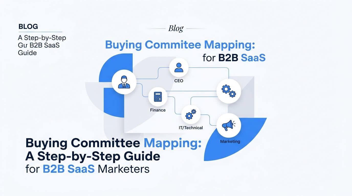 Buying Committee Mapping: A Step-by-Step Guide for B2B SaaS Marketers