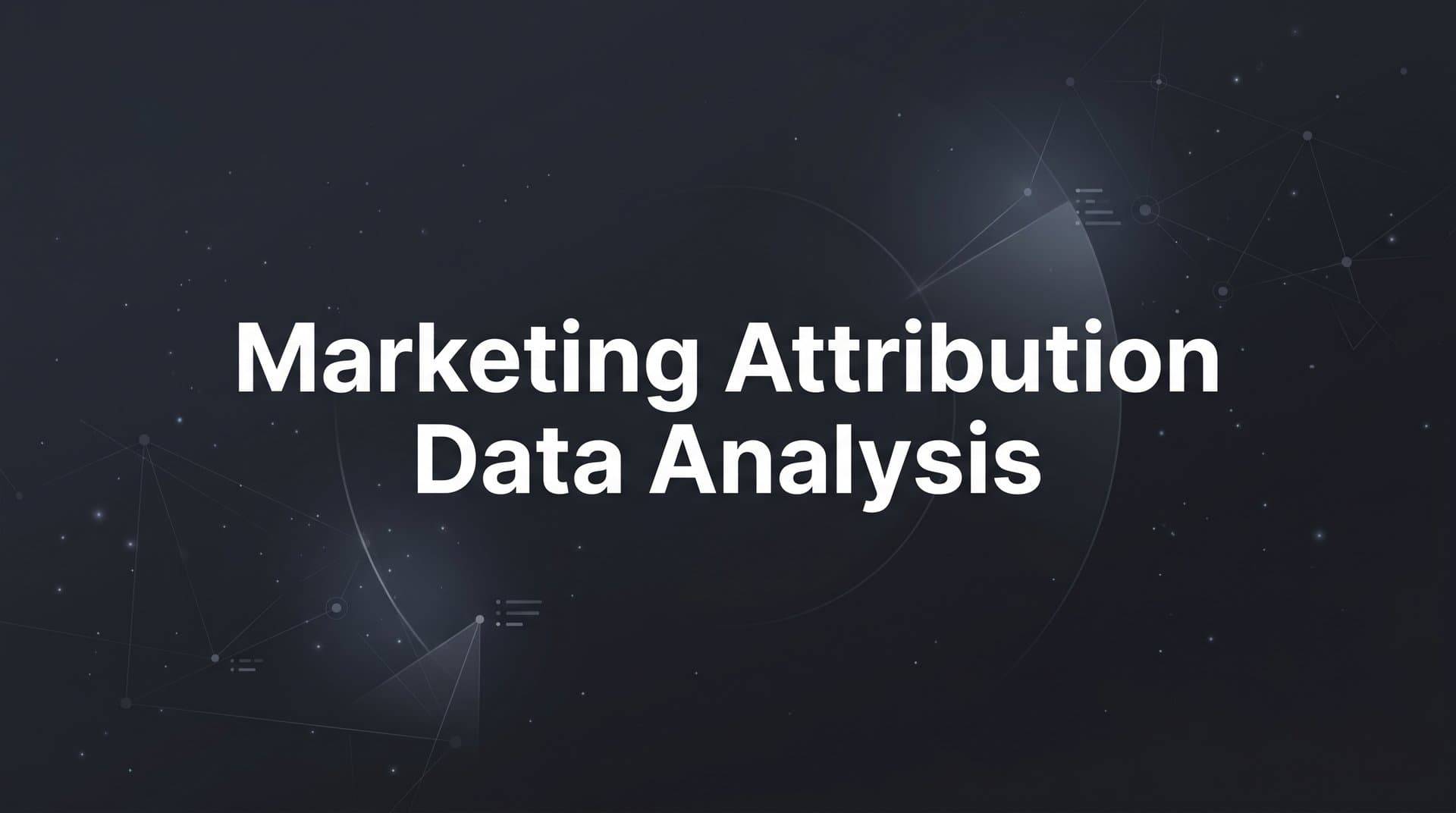 Marketing Attribution Data Analysis: How to Turn Raw Data Into Revenue Decisions