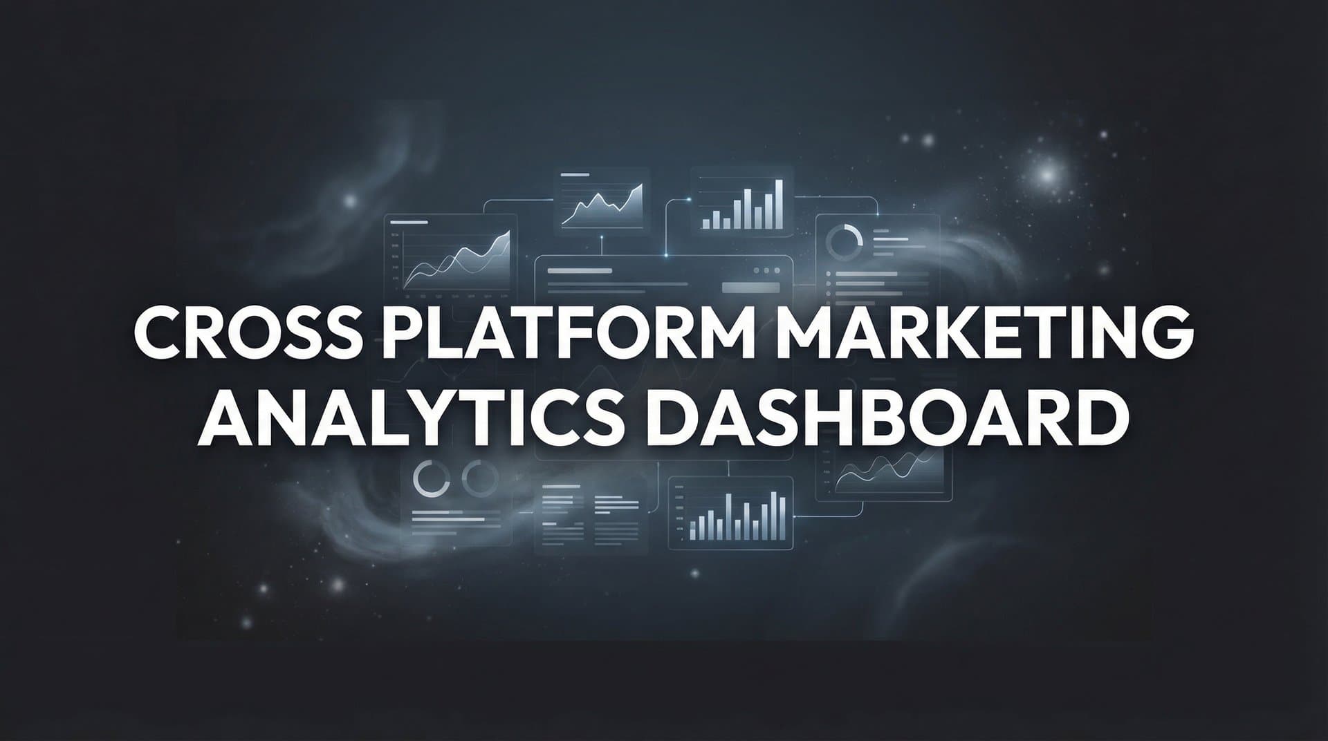 Cross Platform Marketing Analytics Dashboard: Your Complete Guide to Unified Campaign Insights