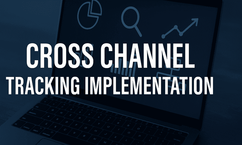 Cross Channel Tracking Implementation: How To Build A Unified Attribution System That Reveals True Marketing ROI