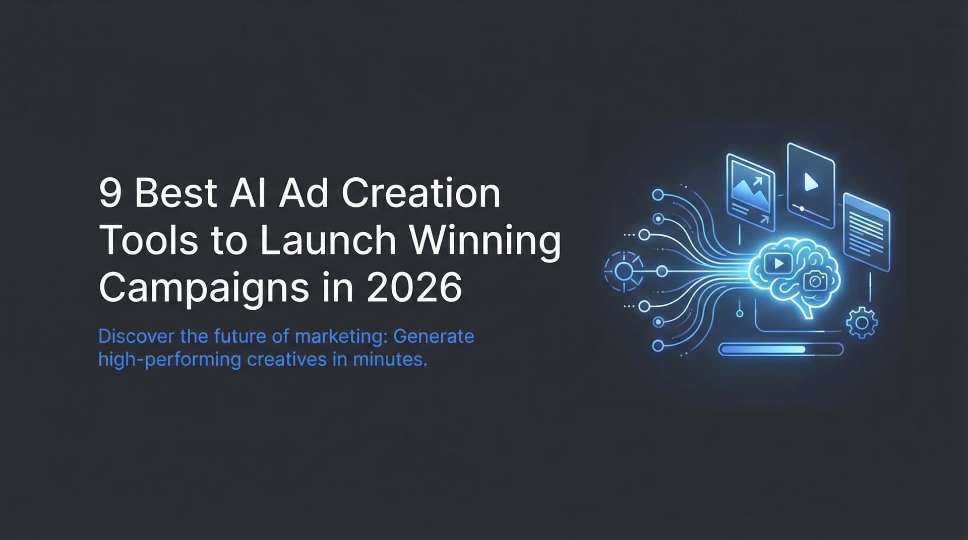 9 Best AI Ad Creation Tools to Launch Winning Campaigns in 2026
