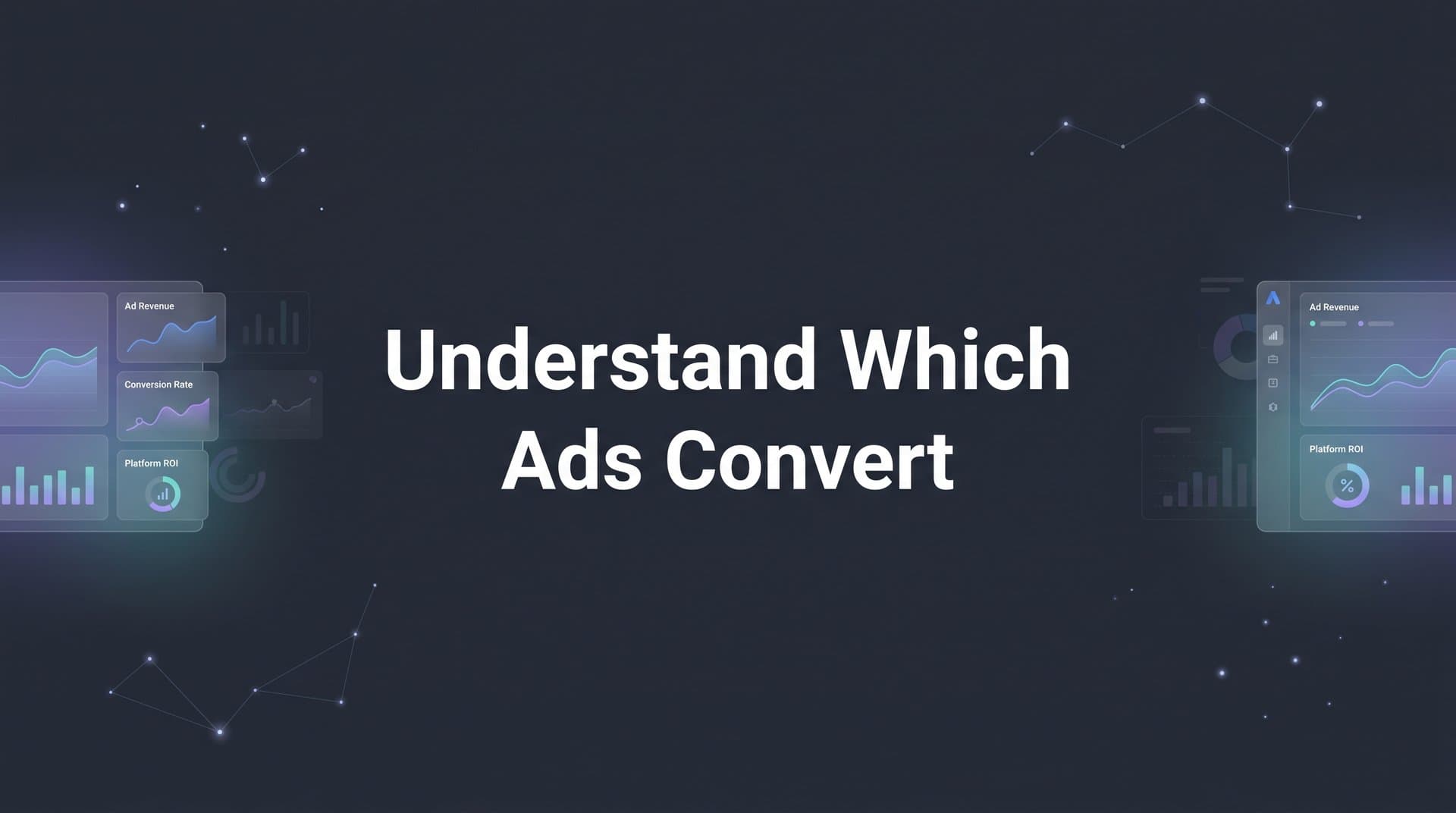 How to Understand Which Ads Convert: A Step-by-Step Guide to Finding Your Revenue Drivers