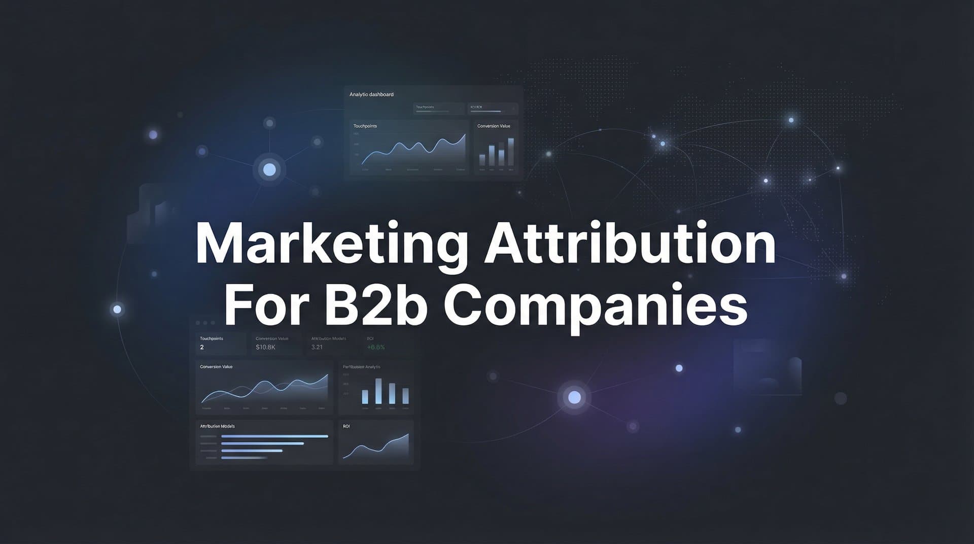 Marketing Attribution for B2B Companies: A Complete Guide to Tracking Revenue Across Long Sales Cycles