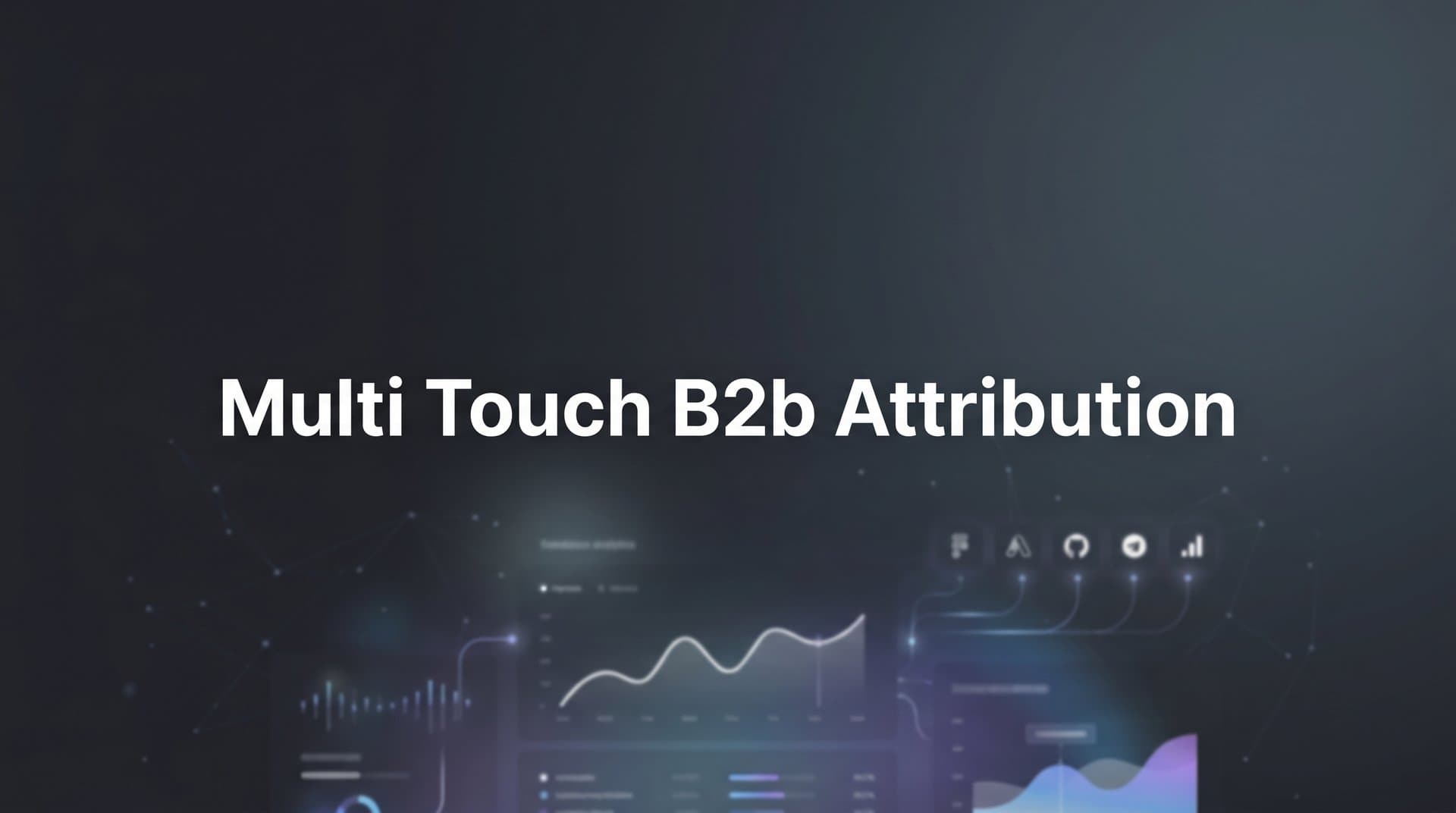 Multi Touch B2B Attribution: The Complete Guide to Tracking Complex Buyer Journeys