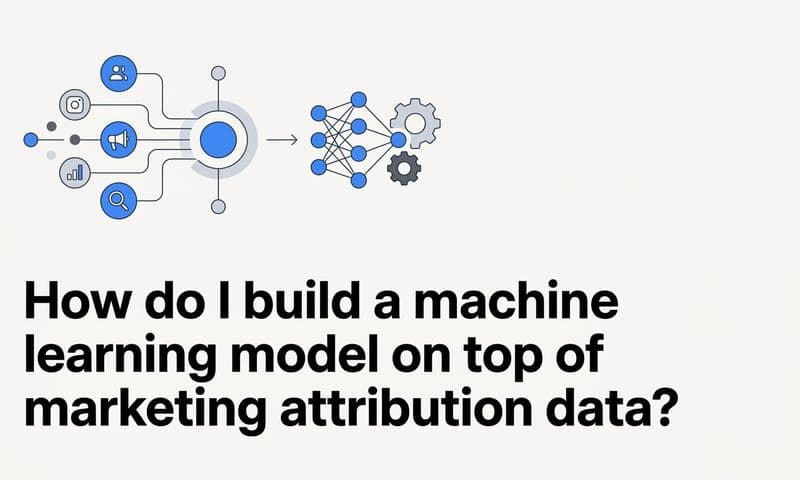 How do I build a machine learning model on top of marketing attribution data?