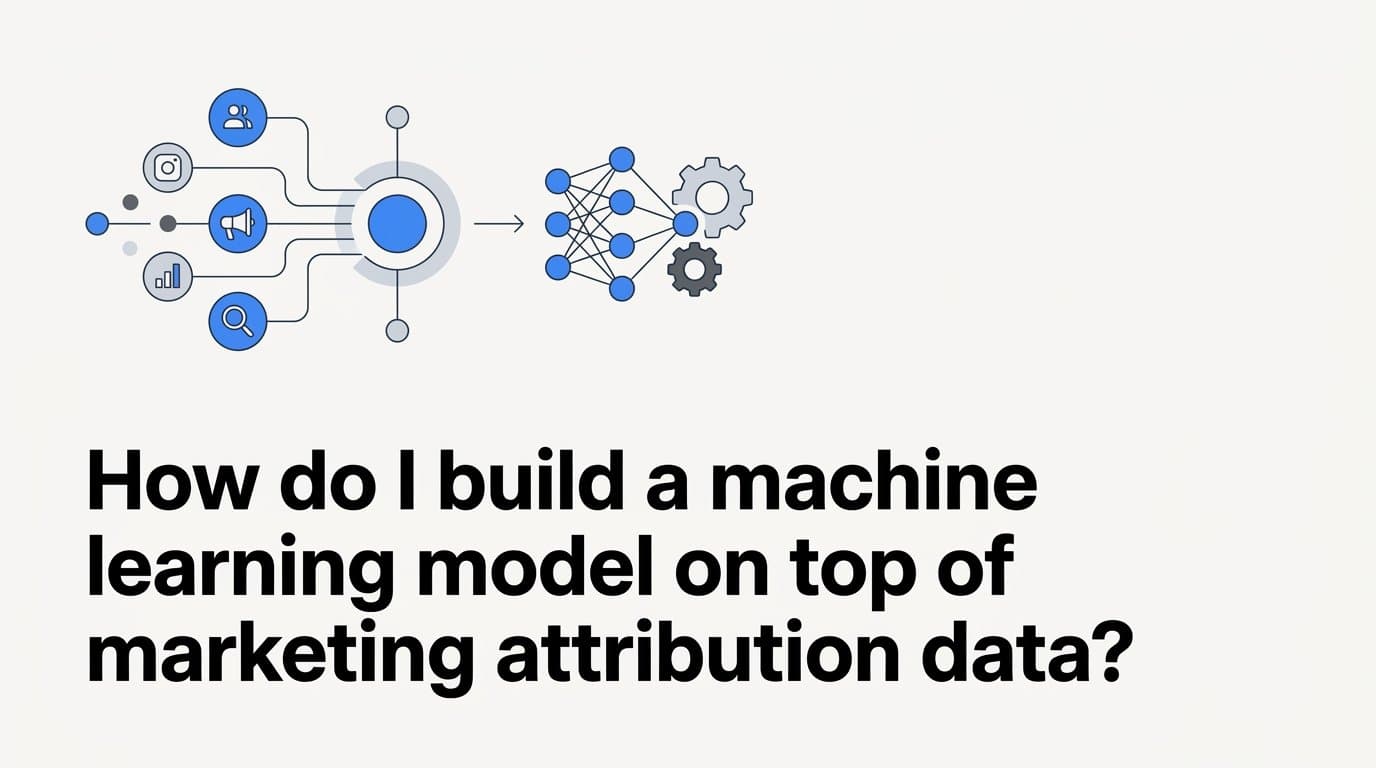 How do I build a machine learning model on top of marketing attribution data?