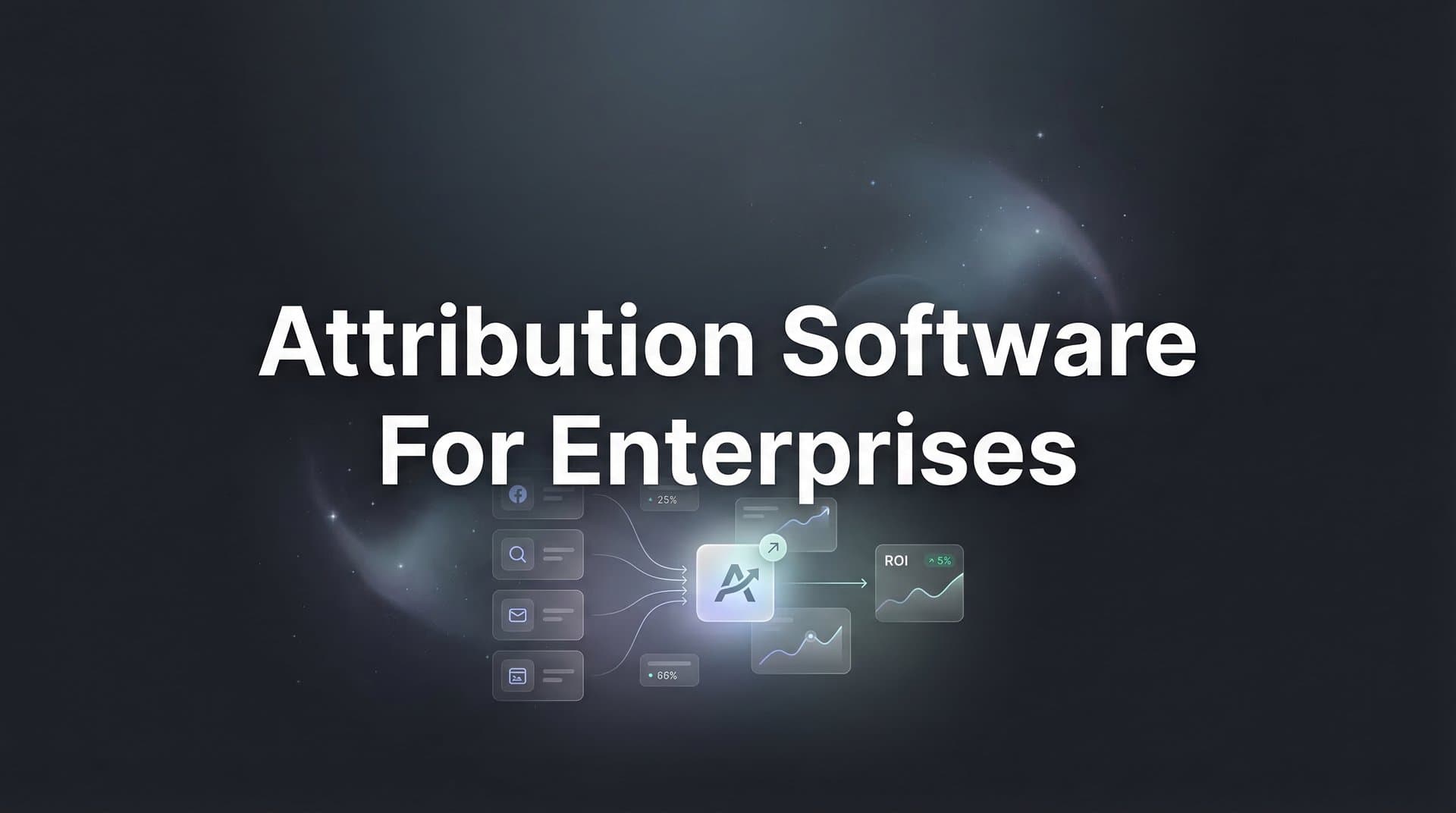 9 Best Attribution Software Solutions for Enterprises in 2026