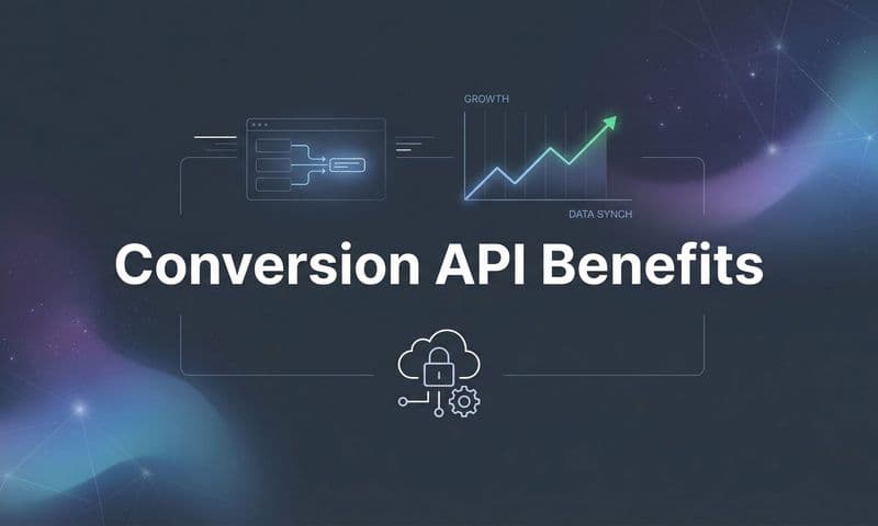 Conversion API Benefits: Why Server-Side Tracking Is Essential for Modern Marketers