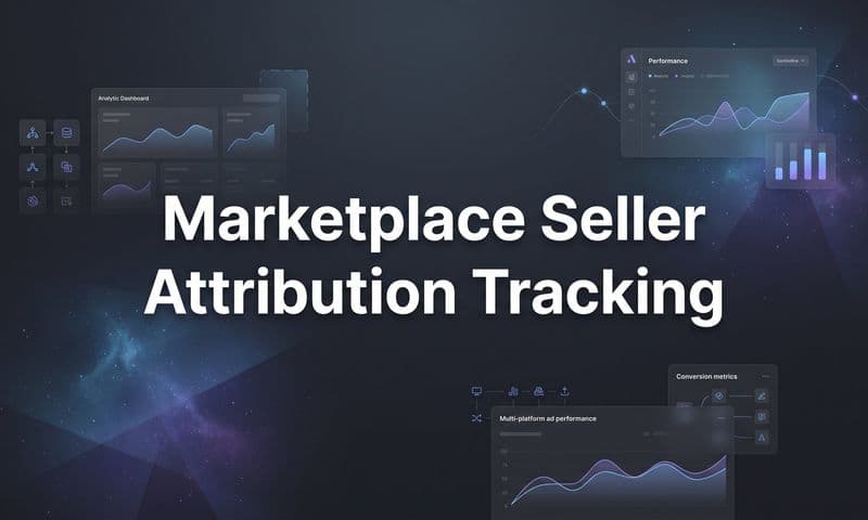 7 Proven Strategies for Marketplace Seller Attribution Tracking That Actually Work