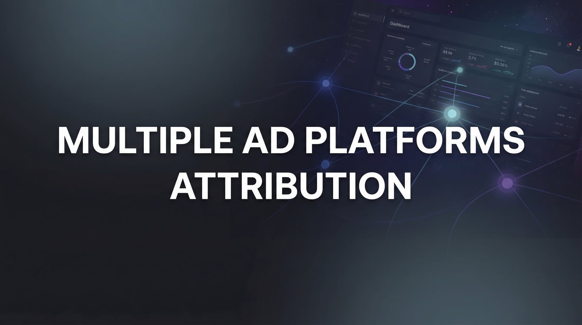 Multiple Ad Platforms Attribution: How to Track and Credit Conversions Across All Your Channels