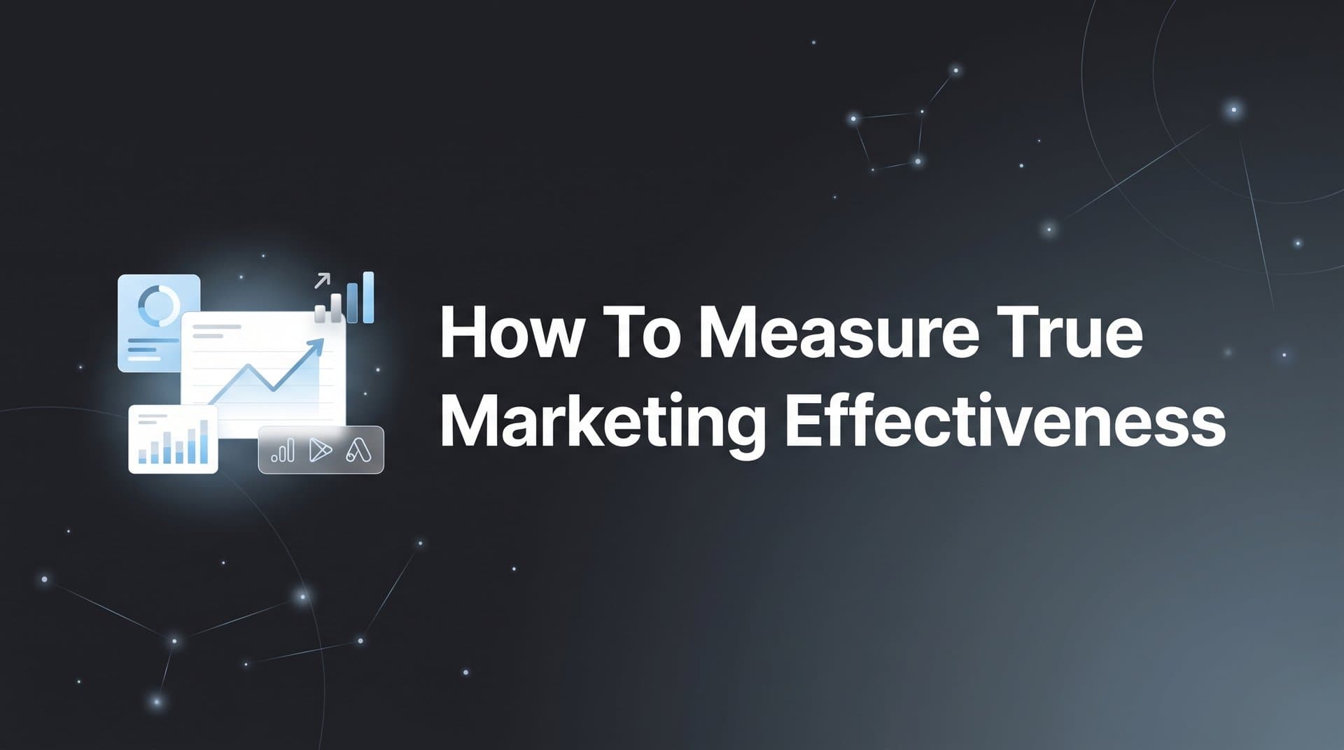 How to Measure True Marketing Effectiveness: A Step-by-Step Guide