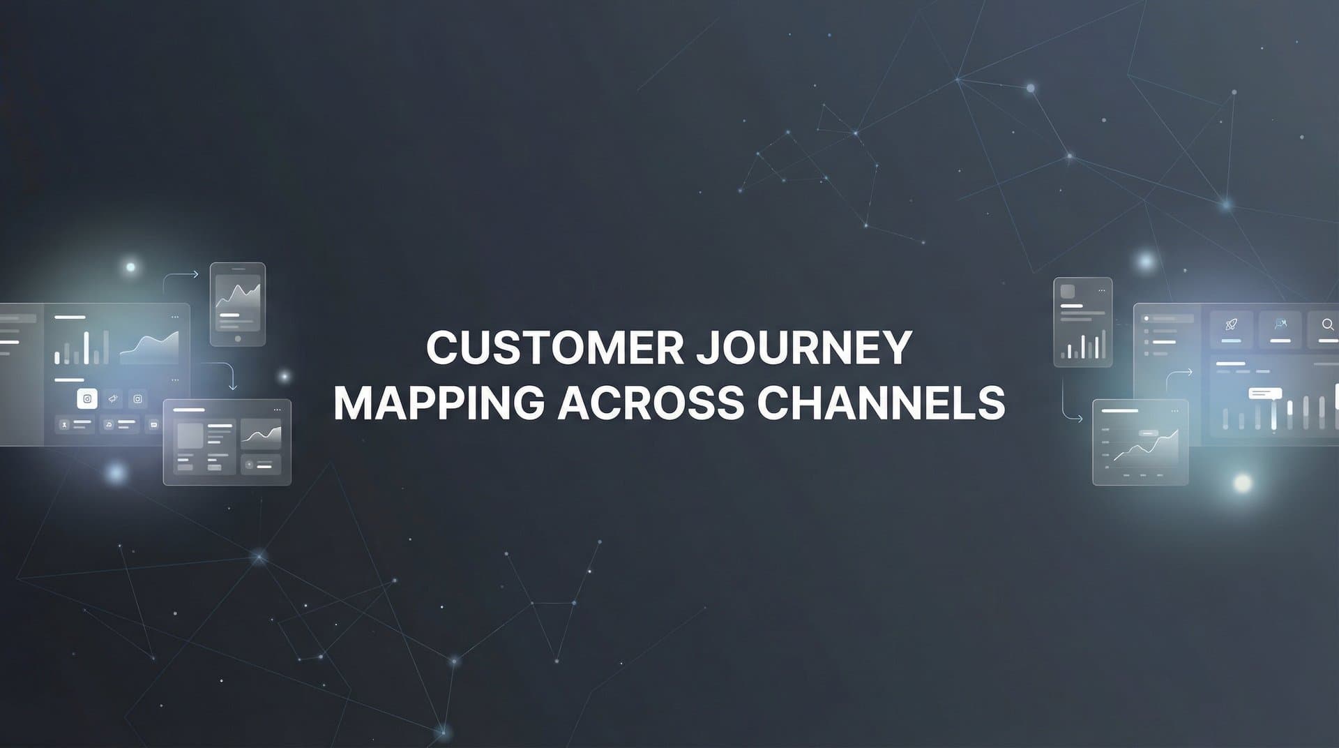 How to Map Customer Journeys Across Channels: A 6-Step Guide for Multi-Platform Marketers