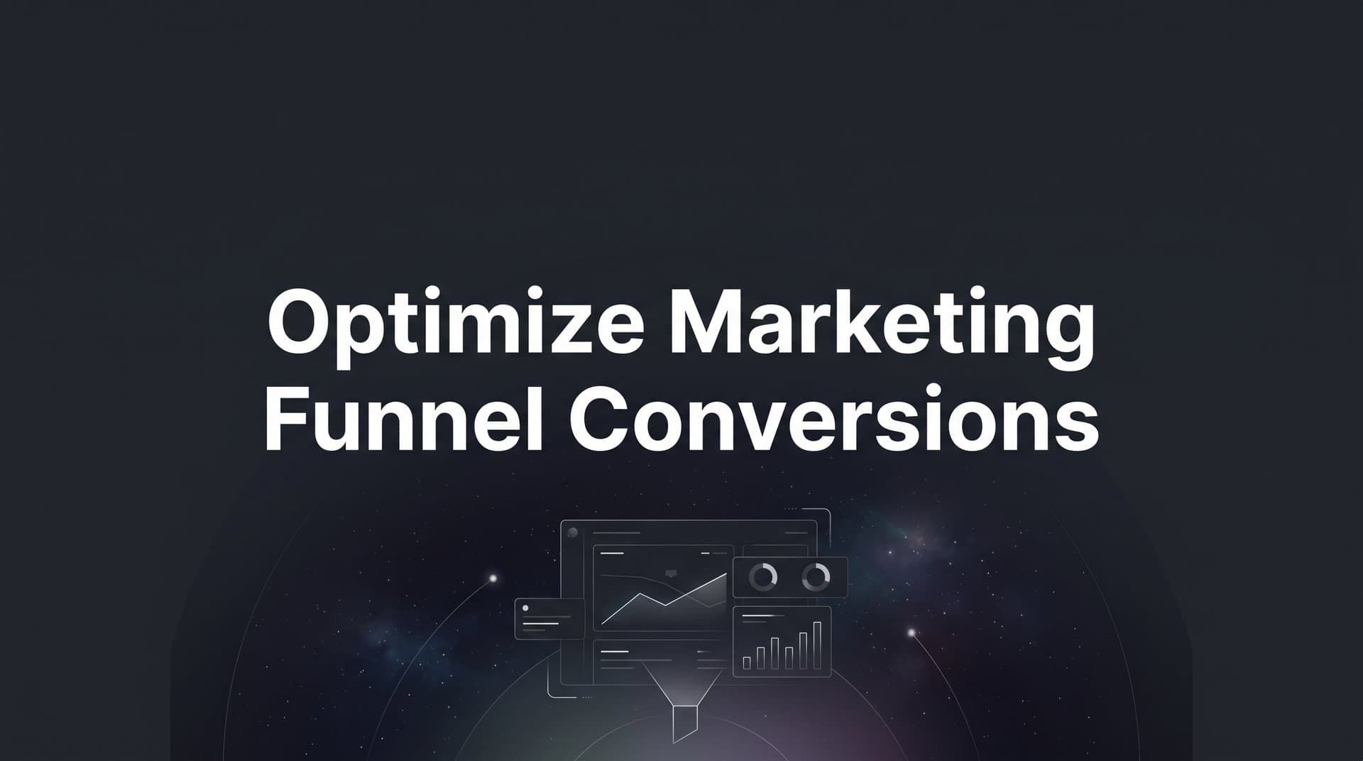 How to Optimize Marketing Funnel Conversions: A Step-by-Step Guide for B2B SaaS