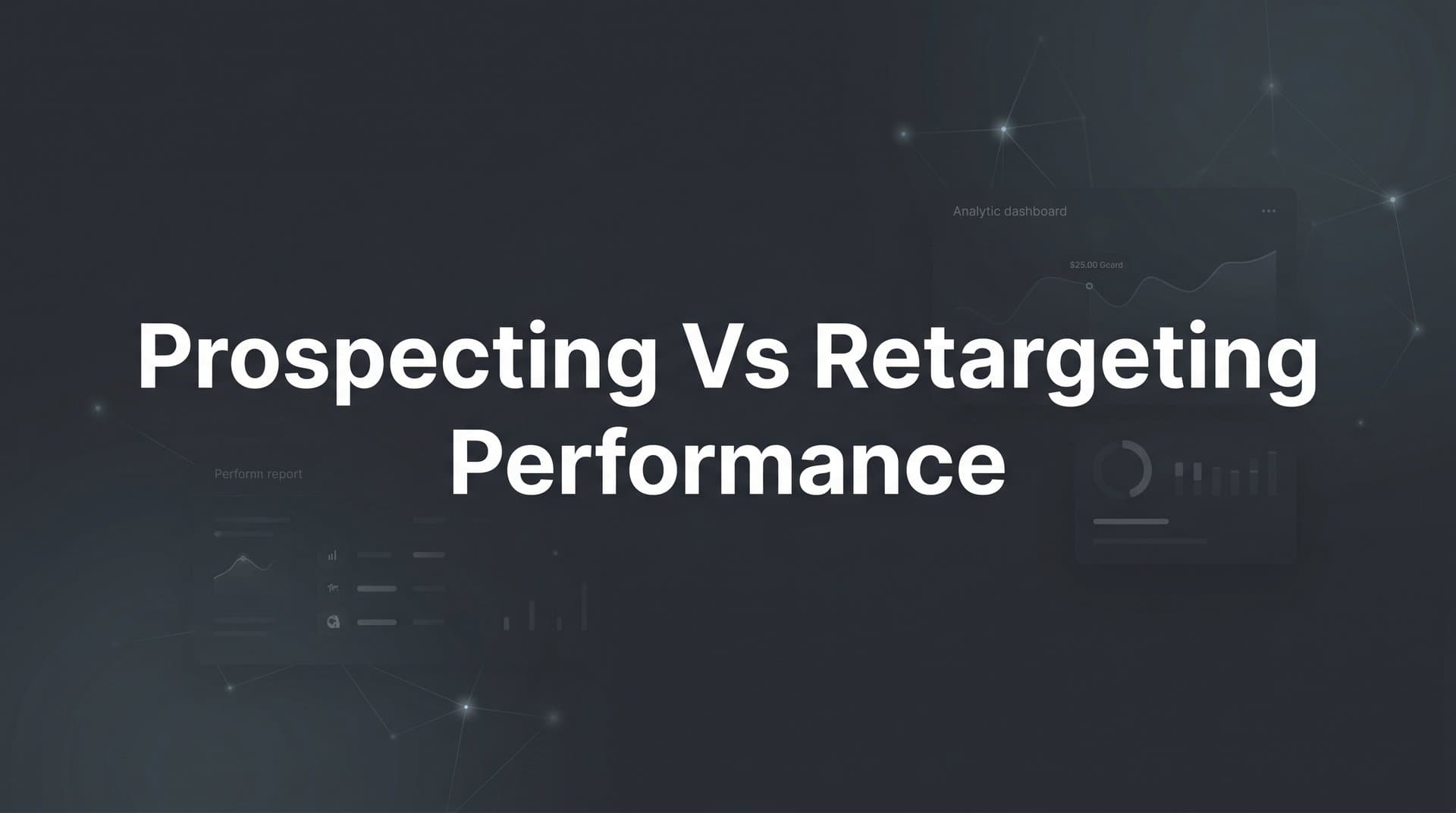 7 Proven Strategies to Measure Prospecting vs Retargeting Performance