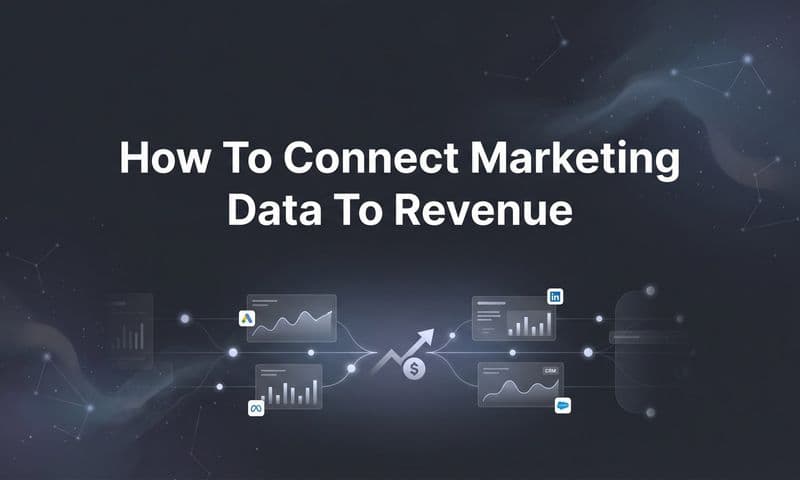 How to Connect Marketing Data to Revenue: A Step-by-Step Guide for Data-Driven Marketers