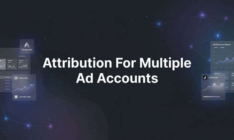 How to Set Up Attribution for Multiple Ad Accounts: A Step-by-Step Guide