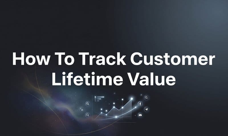 How to Track Customer Lifetime Value: A Step-by-Step Guide for Smarter Ad Spend