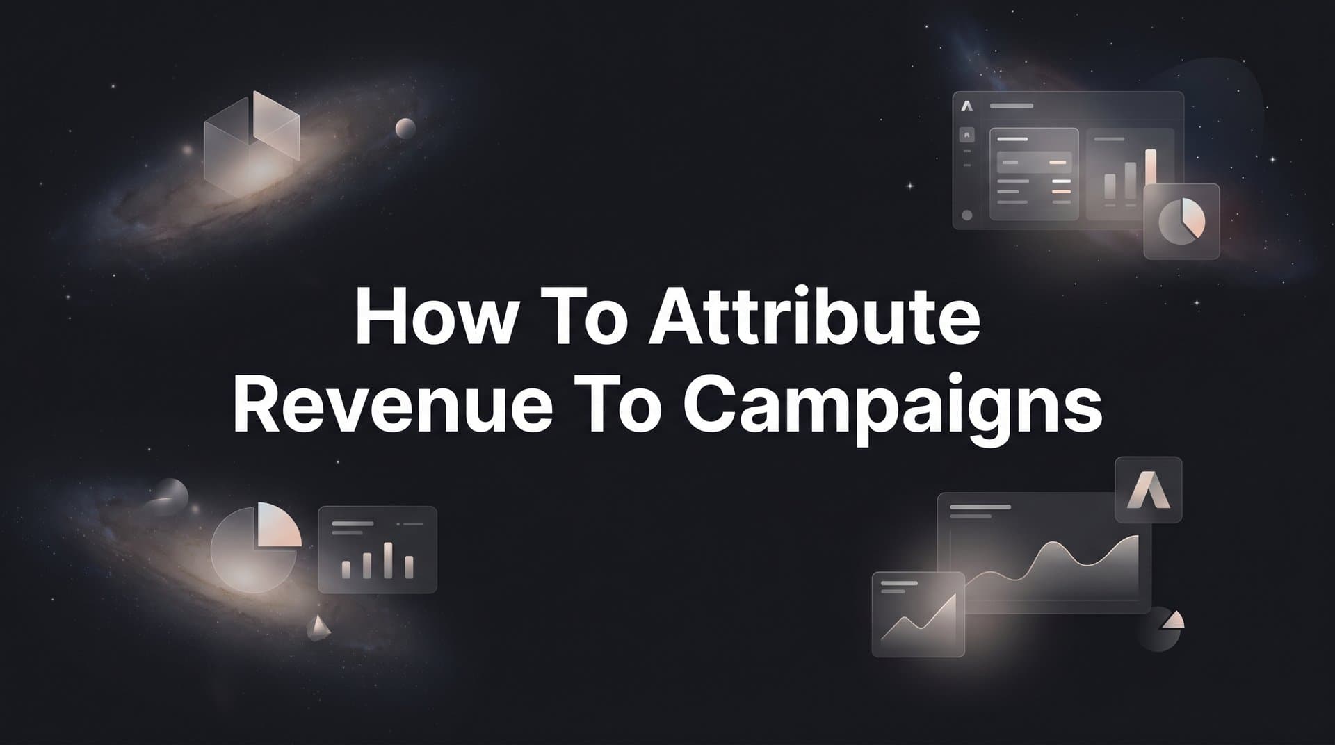 How to Attribute Revenue to Campaigns: A Step-by-Step Guide for Marketers