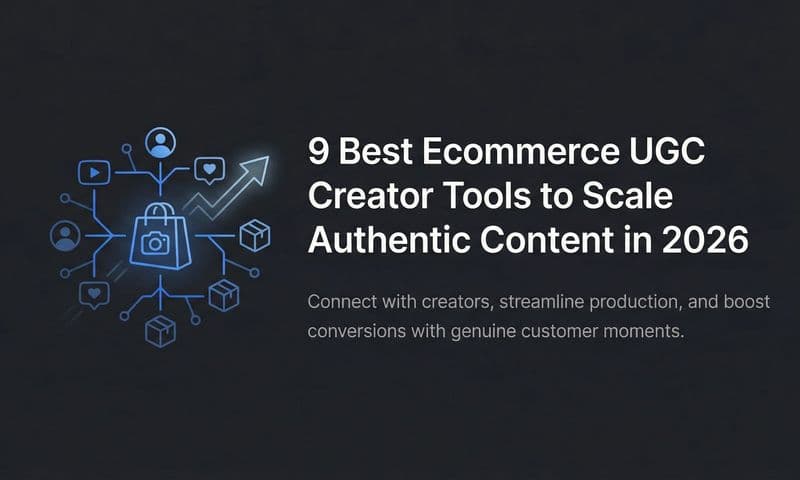 9 Best Ecommerce UGC Creator Tools to Scale Authentic Content in 2026