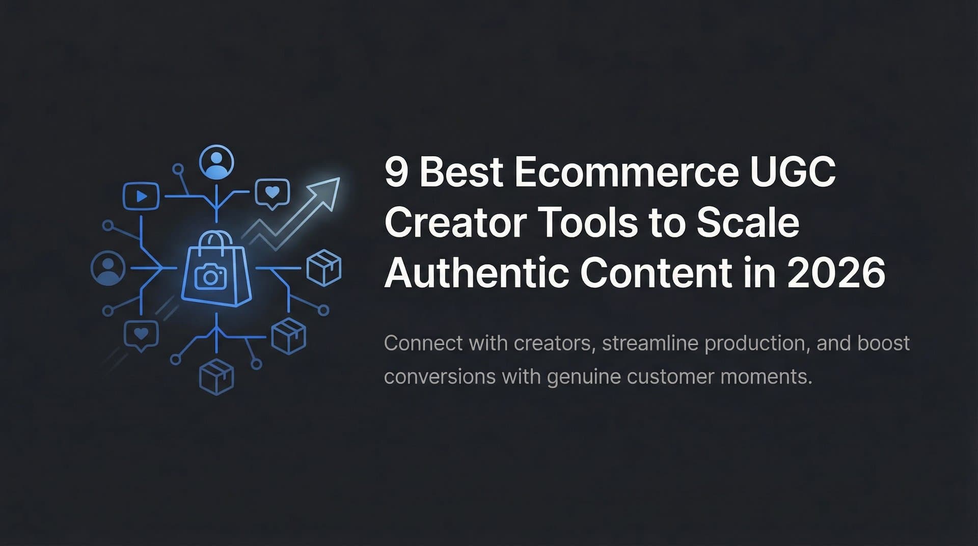 9 Best Ecommerce UGC Creator Tools to Scale Authentic Content in 2026