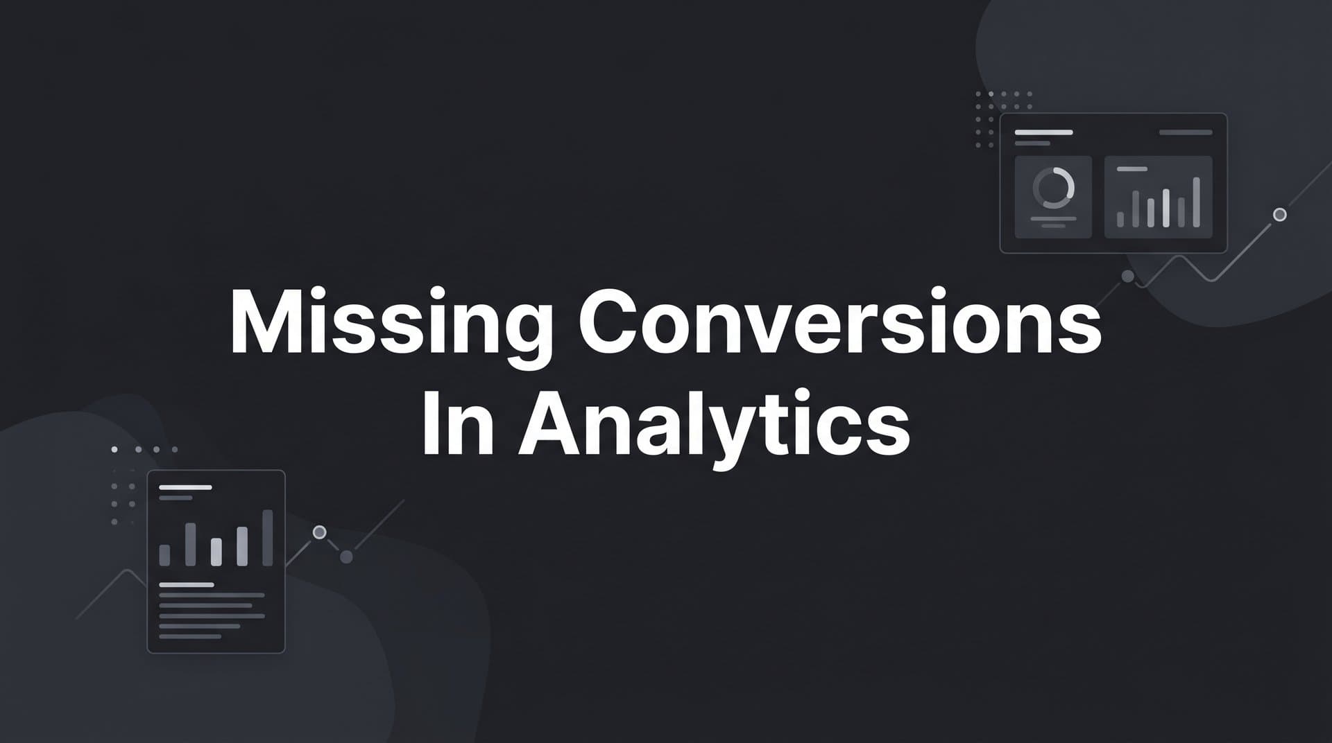 How to Fix Missing Conversions in Analytics: A Step-by-Step Guide