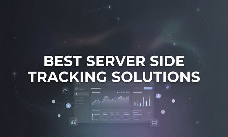 9 Best Server Side Tracking Solutions for Accurate Marketing Data in 2026