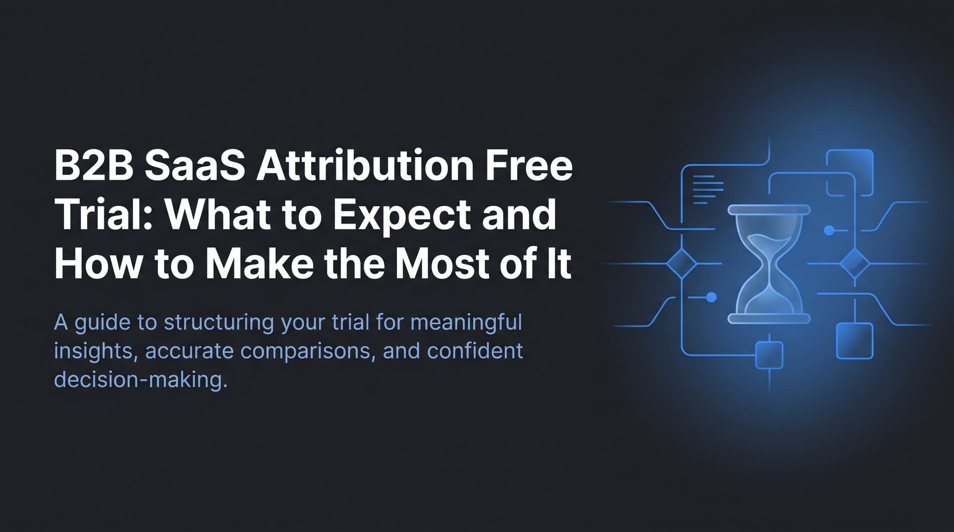 B2B SaaS Attribution Free Trial: What to Expect and How to Make the Most of It