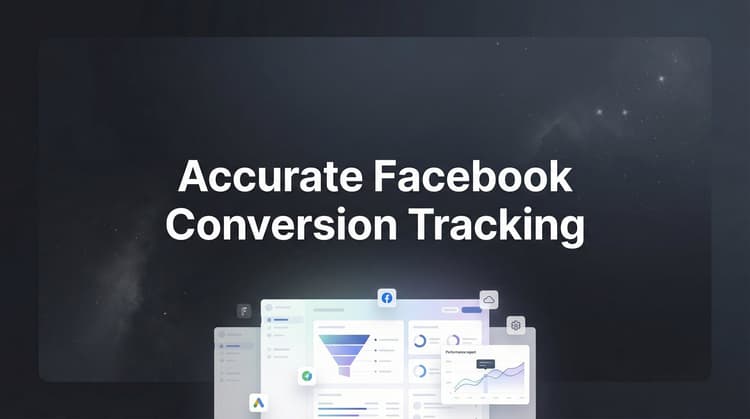 Facebook Ad Tracking Accurate Facebook Conversion Tracking: 2026 Guide & Tips